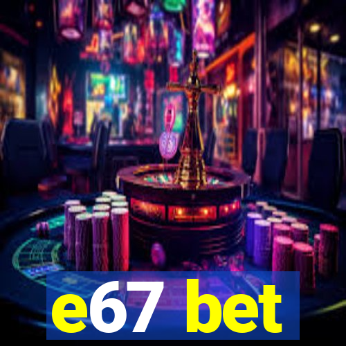 e67 bet